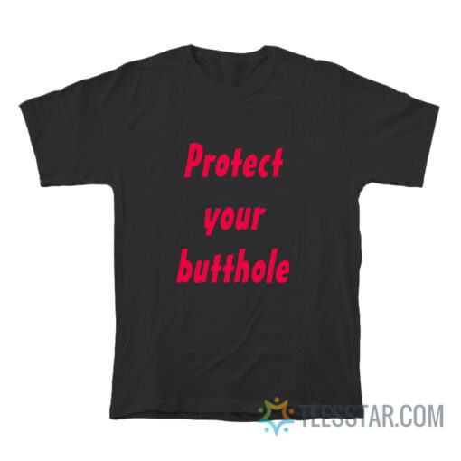 Protect Your Butthole T-Shirt