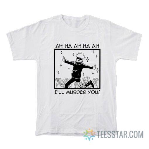 Jujutsu Kaisen Satoru Gojo I'll Murder You T-Shirt