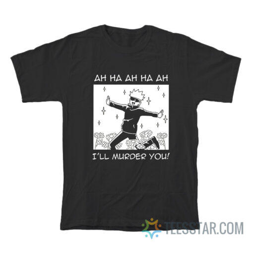 Jujutsu Kaisen Satoru Gojo I'll Murder You T-Shirt