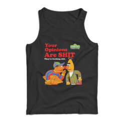 Sesame Street Your Opinions Are Shit They're Fucking Shit Tank Top