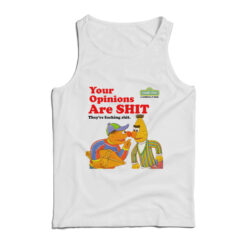 Sesame Street Your Opinions Are Shit They're Fucking Shit Tank Top