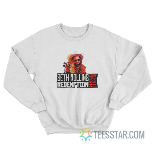 Seth Rollins Redemption Burn It Down Sweatshirt