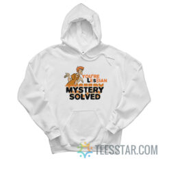 Shaggy Scooby-Doo You're Lesbian Mystery Solved Hoodie