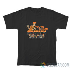 Shaggy Scooby-Doo You're Lesbian Mystery Solved T-Shirt