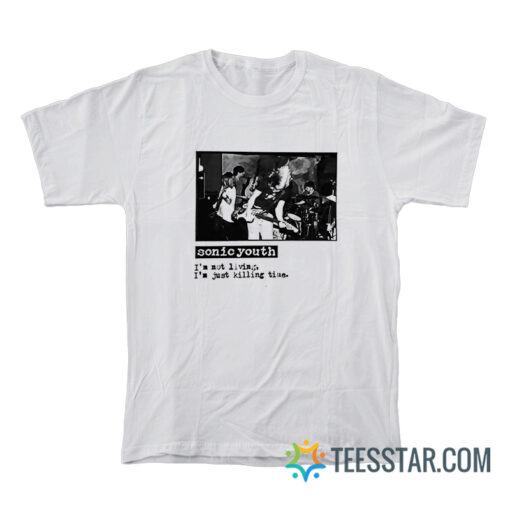 Sonic Youth I'm Not Living I'm Just Killing Time T-Shirt