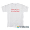 Tell Your Boyfriend He’s A Great Kisser T-Shirt