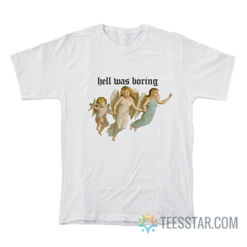 Angel Hell Was Boring T-Shirt