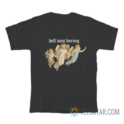 Angel Hell Was Boring T-Shirt