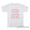 I Should Drink Alcohol For What They've Done To My Heart T-Shirt