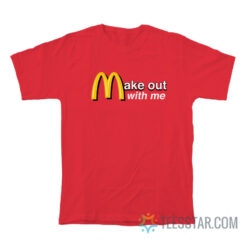 Make Out With Me McDonald's T-Shirt