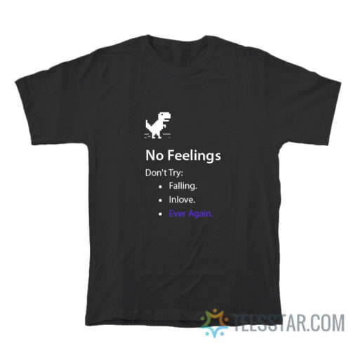 No Feelings Don't Try Falling In Love Ever Again T-Shirt