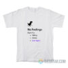 No Feelings Don't Try Falling In Love Ever Again T-Shirt