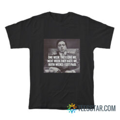 One Week They Love Me Next Week They Hate Me Michael Corleone T-Shirt