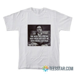 One Week They Love Me Next Week They Hate Me Michael Corleone T-Shirt