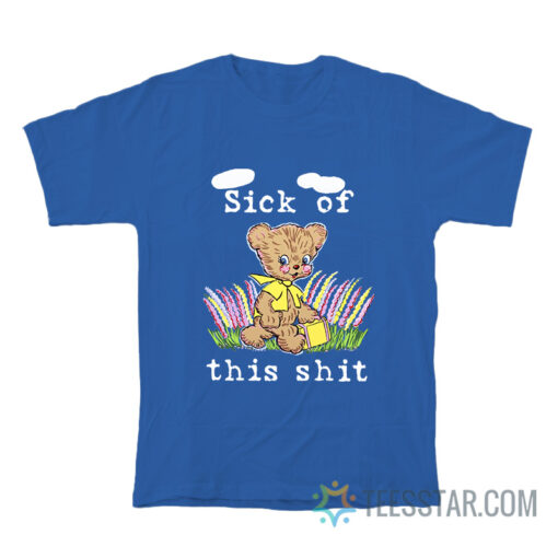 Sick Of This Shit T-Shirt