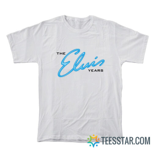 The Elvis Years T-Shirt