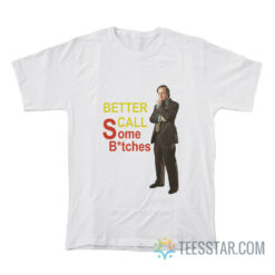 Saul Goodman Better Call Some Bitches T-Shirt