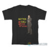 Saul Goodman Better Call Some Bitches T-Shirt