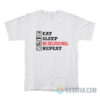 Eat Sleep Be Delusional Repeat T-Shirt