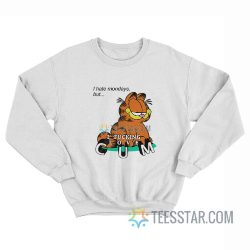 Garfield I Hate Mondays But I Fucking Love Cum Sweatshirt