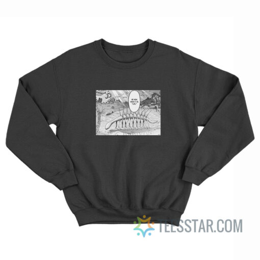 Hallucigenia We Now Know It As Life Sweatshirt