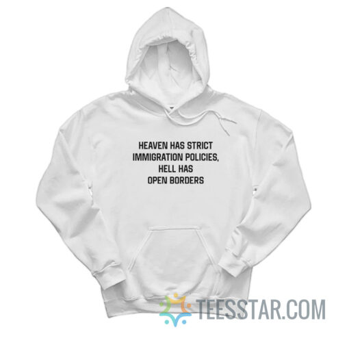 Heaven Has Strict Immigration Policies Hell Has Open Borders Hoodie