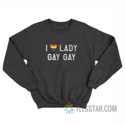 I Love Lady Gay Gay Pride Sweatshirt