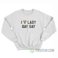 I Love Lady Gay Gay Pride Sweatshirt