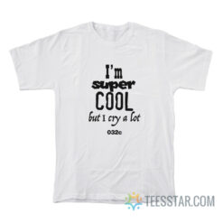 I'm Super Cool But I Cry A Lot T-Shirt