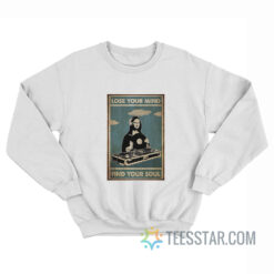 Lose Your Mind Find Your Soul Mona Lisa Sweatshirt