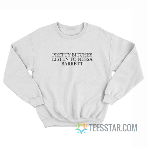 Pretty Bitches Listen To Nessa Barrett Sweatshirt