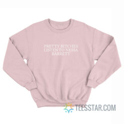 Pretty Bitches Listen To Nessa Barrett Sweatshirt