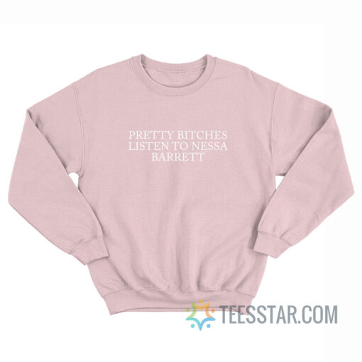 Pretty Bitches Listen To Nessa Barrett Sweatshirt