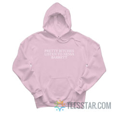 Pretty Bitches Listen To Nessa Barrett Hoodie