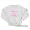 Satan Is My Daddy Sweatshirt