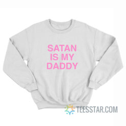 Satan Is My Daddy Sweatshirt