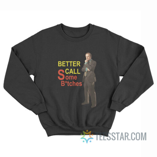 Saul Goodman Better Call Some Bitches Sweatshirt