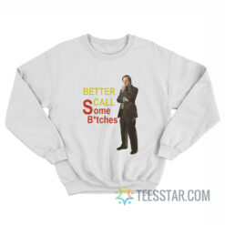 Saul Goodman Better Call Some Bitches Sweatshirt