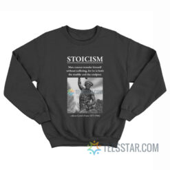 Stoicism Man Cannot Remake Himself Without Suffering Sweatshirt