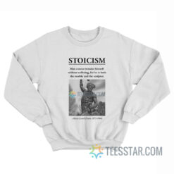 Stoicism Man Cannot Remake Himself Without Suffering Sweatshirt