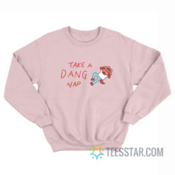 Take A Dang Nap Sweatshirt