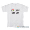 I Love Lady Gay Gay Pride T-Shirt