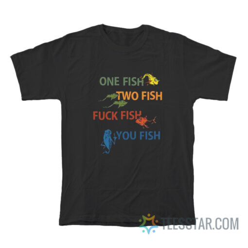 Dr Seuss One Fish Two Fish Fuck Fish You Fish T-Shirt