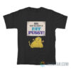 So You've Got A Fat Pussy T-Shirt