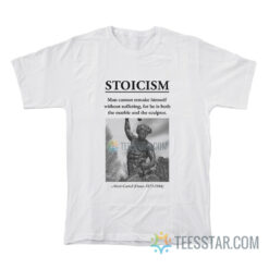 Stoicism Man Cannot Remake Himself Without Suffering T-Shirt