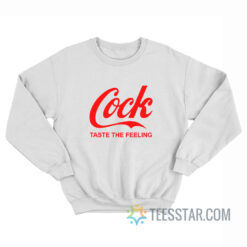 Cock Taste The Feeling Sweatshirt