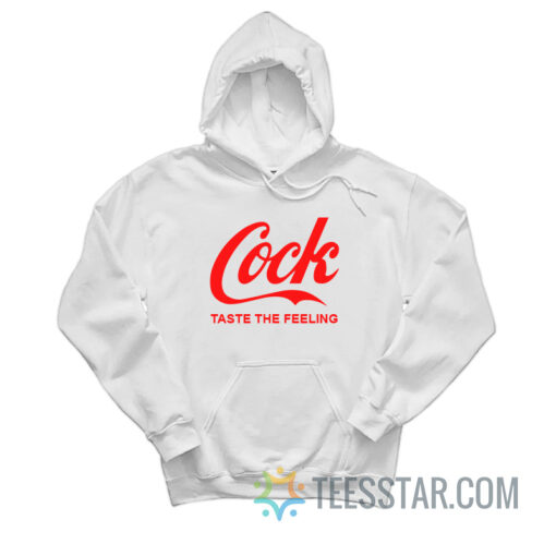 Cock Taste The Feeling Hoodie