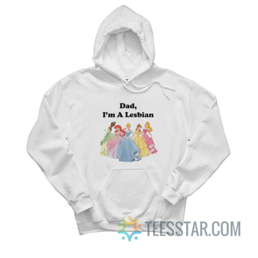 Dsny Princess Dad I'm A Lesbian Hoodie