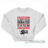 Fascism Is Not To Be Debated It Is To Be Smashed Sweatshirt