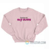 I Brake For Gay Sluts Sweatshirt